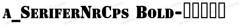 a_SeriferNrCps Bold字体转换